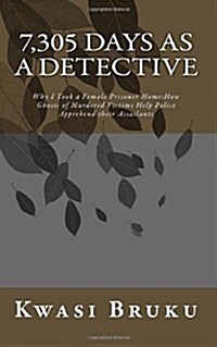 7,305 DAYS as A DETECTIVE: Why I Took a Female Prisoner Home;How Ghosts of Murdered Victims Help Police Apprehend their Assailants (Paperback)