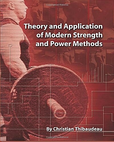 Theory and Application of Modern Strength and Power Methods: Modern Methods of Attaining Super-Strength (Paperback)