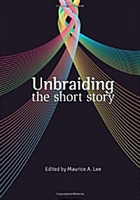 Unbraiding the Short Story (Paperback)