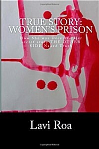 True Story: Womens Prison: How She Was Deceived Her Secret Story the Other Side Naked Truth (Paperback)