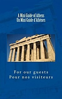 A Mini Guide of Athens Un Mini Guide DAthenes: For Our Guests Pour Nos Visiteurs (Paperback)