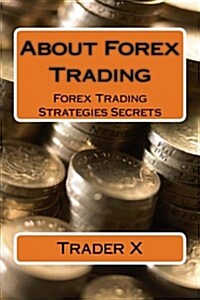 About Forex Trading: Forex Trading Strategies Secrets (Paperback)