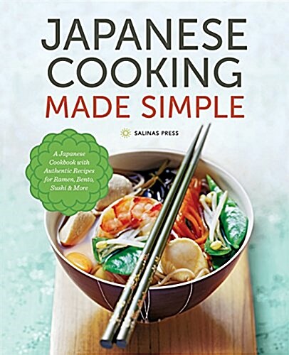 Japanese Cooking Made Simple: A Japanese Cookbook with Authentic Recipes for Ramen, Bento, Sushi & More (Paperback)