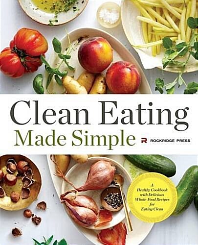 Clean Eating Made Simple: A Healthy Cookbook with Delicious Whole-Food Recipes for Eating Clean (Paperback)