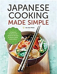 Japanese Cooking Made Simple: A Japanese Cookbook with Authentic Recipes for Ramen, Bento, Sushi & More (Hardcover)