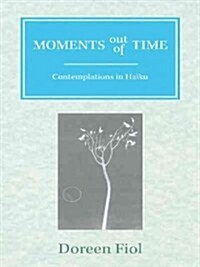 Moments Out of Time: Contemplations in Haiku (Paperback)