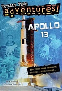 Apollo 13 (Totally True Adventures): How Three Brave Astronauts Survived a Space Disaster. . . (Library Binding)