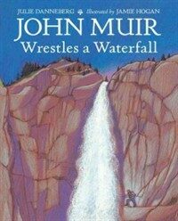 John Muir : wrestles a waterfall