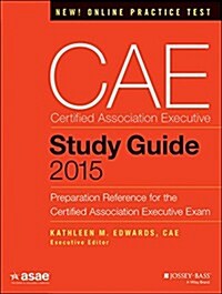 Cae Study Guide 2015: Preparation Reference for the Certified Association Executive Exam (Paperback)