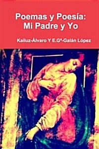Poemas y Poesia: Mi Padre y Yo: Kailuz-Alvaro (Paperback)