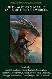 Of Dragons & Magic: Tales of the Lost Worlds (Paperback)