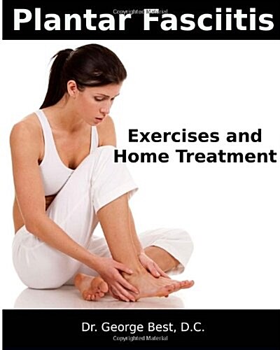 Plantar Fasciitis Exercises and Home Treatment (Paperback)