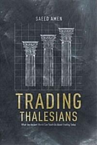 Trading Thalesians : What the Ancient World Can Teach Us About Trading Today (Hardcover)