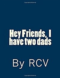 Hey Friends, I Have Two Dads (Paperback)