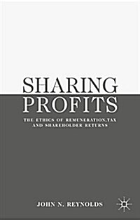 Sharing Profits : The Ethics of Remuneration, Tax and Shareholder Returns (Hardcover)