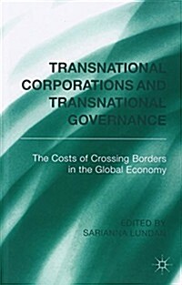 Transnational Corporations and Transnational Governance : The Cost of Crossing Borders in the Global Economy (Hardcover)