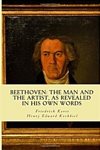 Beethoven: The Man and the Artist, as Revealed in His Own Words (Paperback)