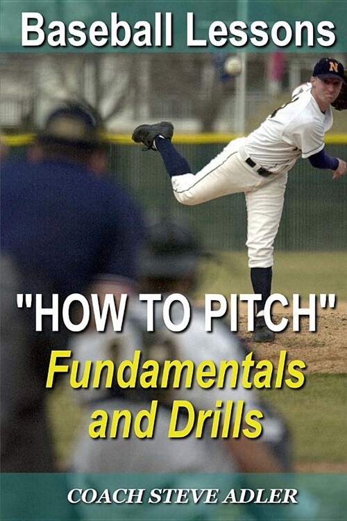 Baseball Lessons How To Pitch - Fundamentals and Drills (Paperback)