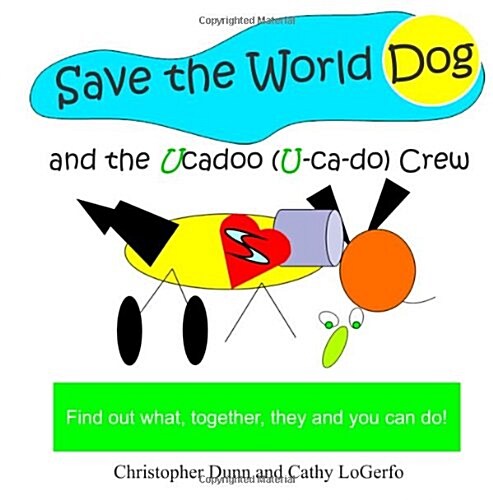 Save the World Dog and the Ucadoo Crew: Find Out What, Together, You Can Do (Paperback)