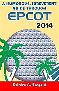 A Humorous, Irreverent Guide Through Epcot (Paperback)