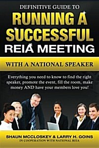 Definitive Guide to Running a Successful Reia Meeting With a National Speaker (Paperback)