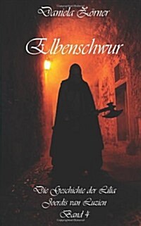 Elbenschwur: Die Geschichte Der Lilia Joerdis Van Luzien Band 4 (Paperback)