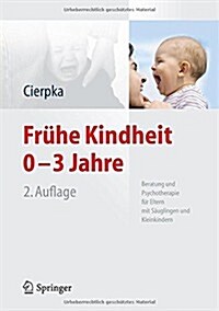 Fr?e Kindheit 0-3 Jahre: Beratung Und Psychotherapie F? Eltern Mit S?glingen Und Kleinkindern (Hardcover, 2, 2., Korr. Aufl.)