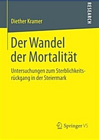 Der Wandel Der Mortalit?: Untersuchungen Zum Sterblichkeitsr?kgang in Der Steiermark (Paperback, 2014)