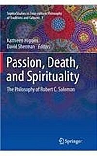 Passion, Death, and Spirituality: The Philosophy of Robert C. Solomon (Paperback, 2012)