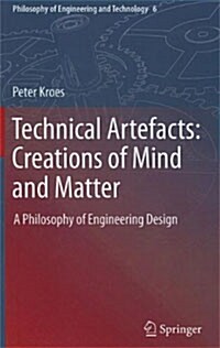 Technical Artefacts: Creations of Mind and Matter: A Philosophy of Engineering Design (Paperback, 2012)