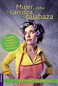 Mujer, entre la carroza y la calabaza (Paperback)