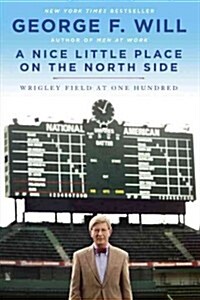 A Nice Little Place on the North Side: A History of Triumph, Mostly Defeat, and Incurable Hope at Wrigley Field (Paperback)
