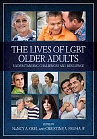 The Lives of Lgbt Older Adults: Understanding Challenges and Resilience (Hardcover)