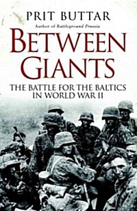 Between Giants : The Battle for the Baltics in World War II (Paperback)