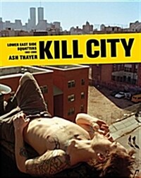 Kill City: Lower East Side Squatters 1992-2000 (Hardcover)
