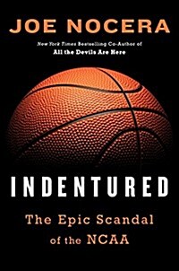 Indentured: The Inside Story of the Rebellion Against the NCAA (Hardcover)