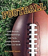 Football: Great Records, Weird Happenings, Odd Facts, Amazing Moments & Other Cool Stuff (Paperback)