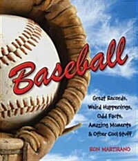 Baseball: Great Records, Weird Happenings, Odd Facts, Amazing Moments & Other Cool Stuff (Paperback)