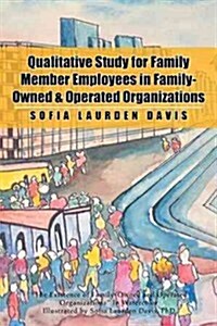 Qualitative Study for Family Member Employees in Family-Owned & Operated Organizations (Paperback)