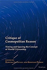 Critique of Cosmopolitan Reason: Timing and Spacing the Concept of World Citizenship (Hardcover)