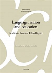 Language, reason and education: Studies in honor of Eddo Rigotti (Paperback)