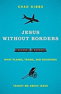 Jesus Without Borders: What Planes, Trains, and Rickshaws Taught Me about Jesus (Paperback)