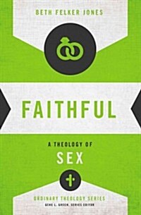 Faithful: A Theology of Sex (Paperback)