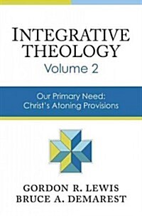 Integrative Theology, Volume 2: Our Primary Need: Christs Atoning Provisions 2 (Hardcover)