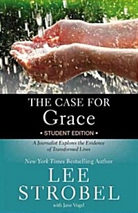 The Case for Grace Student Edition: A Journalist Explores the Evidence of Transformed Lives (Paperback)