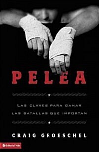 Pelea: Las Claves Para Ganar Las Batallas Que Importan (Paperback)