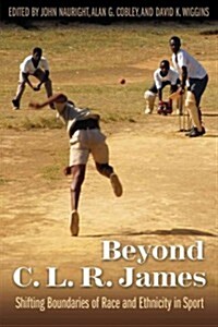 Beyond C. L. R. James: Shifting Boundaries of Race and Ethnicity in Sports (Paperback)