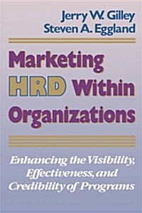 [중고] Marketing Hrd Within Organizations: Enhancing the Visibility, Effectiveness, and Credibility of Programs (Hardcover)