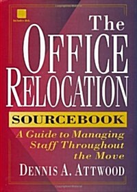 The Office Relocation Sourcebook: A Guide to Managing Staff Throughout the Move (Hardcover)