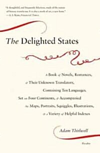 The Delighted States: A Book of Novels, Romances, & Their Unknown Translators, Containing Ten Languages, Set on Four Continents, & Accompani (Paperback)